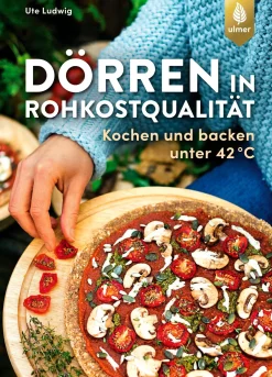 Ulmer Verlag Dörren in Rohkostqualität - Kochen und backen unter 42 °C Online