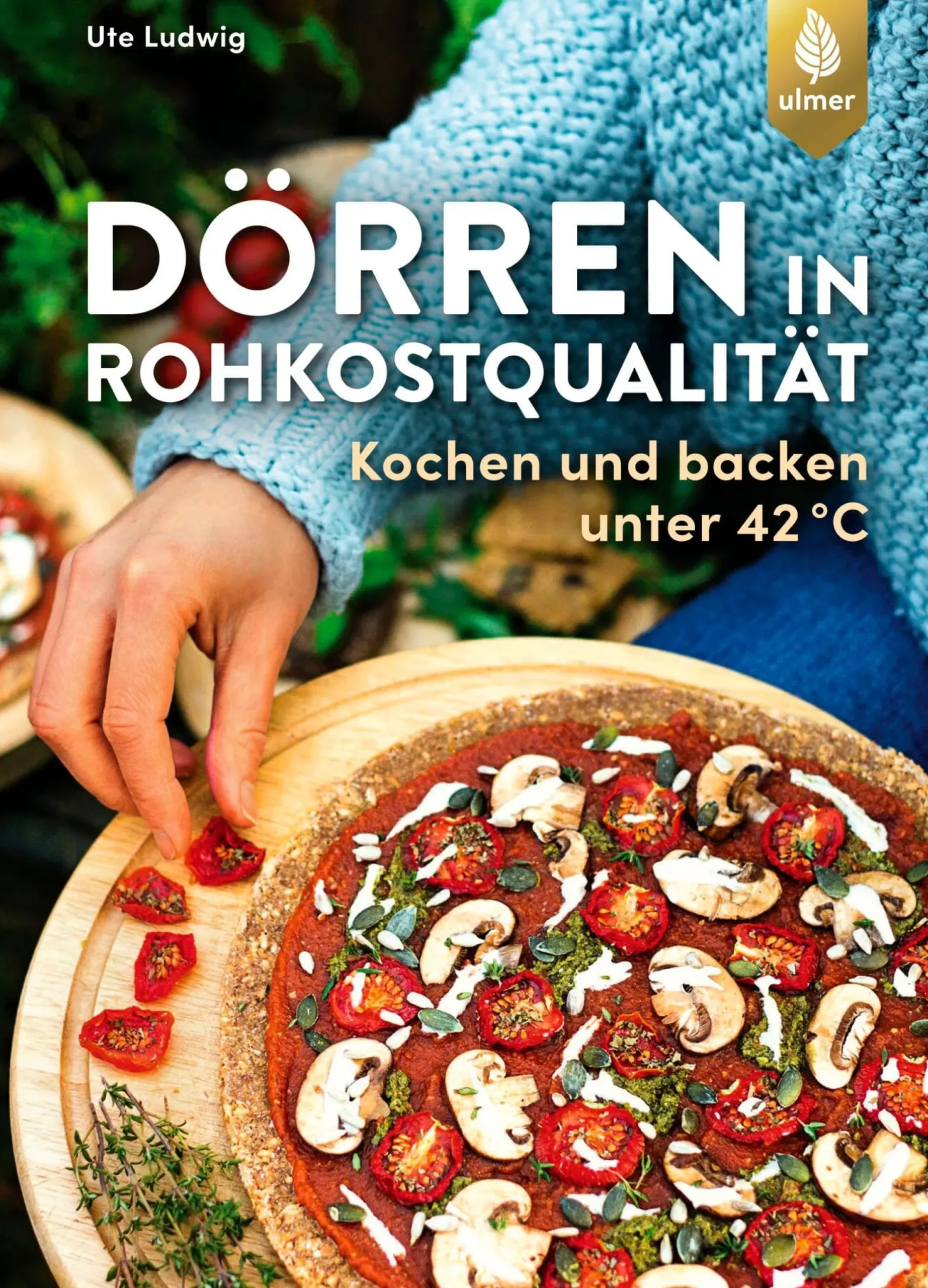 Ulmer Verlag Dörren in Rohkostqualität - Kochen und backen unter 42 °C Online